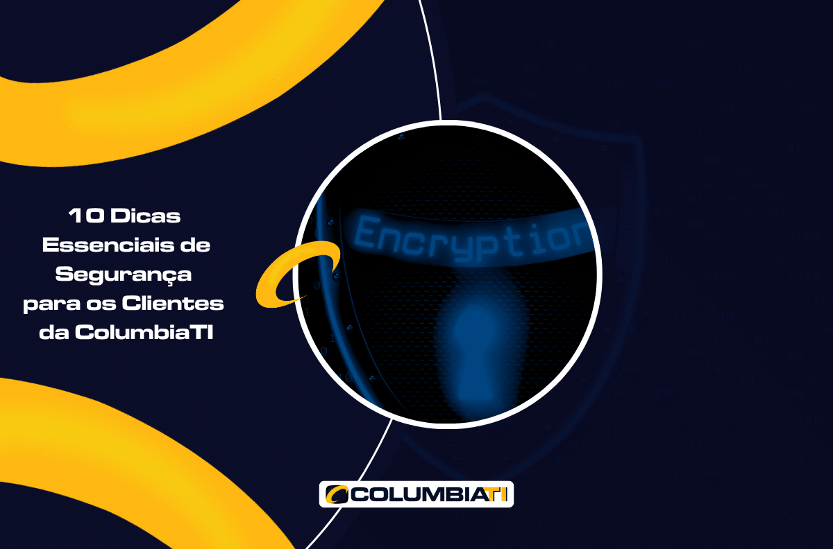 10 Dicas Essenciais de Segurança para os Clientes da ColumbiaTI