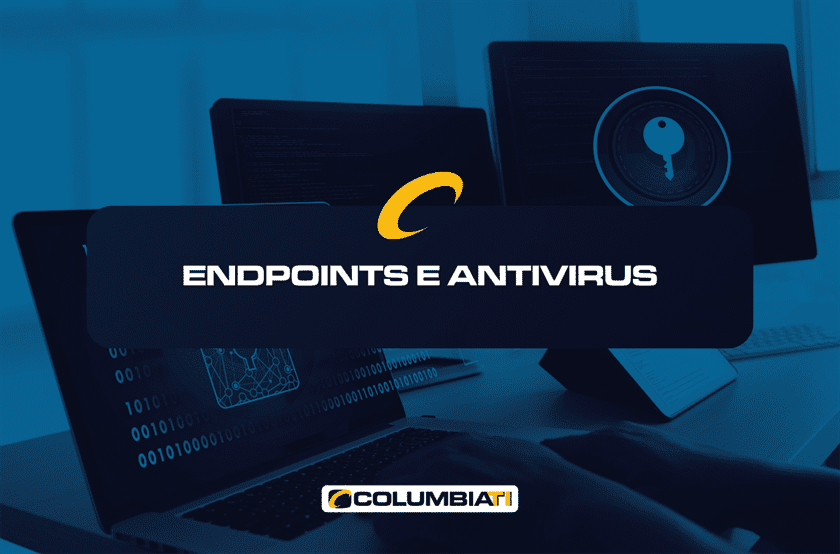 Endpoints e Antívirus - ColumbiaTI - Empresa de TI