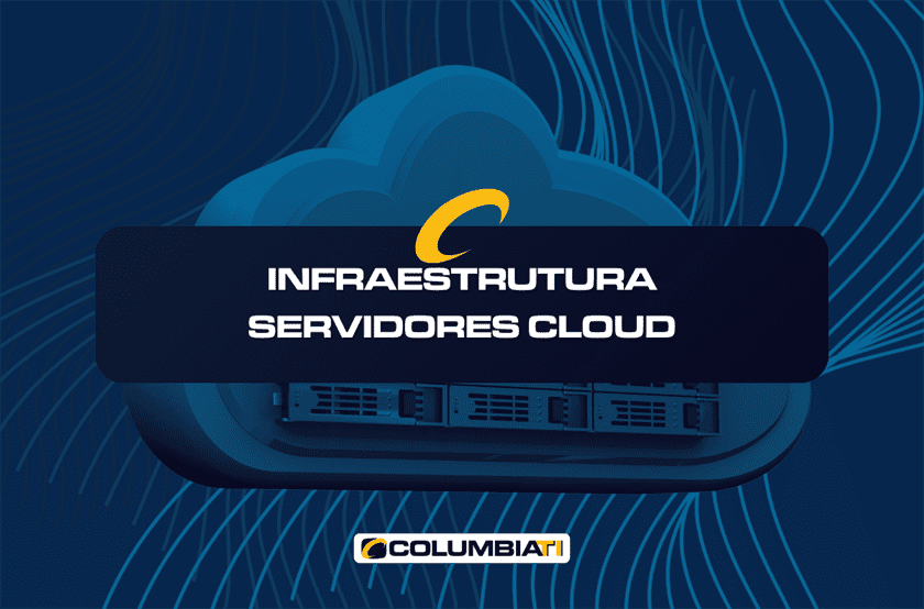 Infraestrutura Servidores Cloud - ColumbiaTI - Empresa de TI