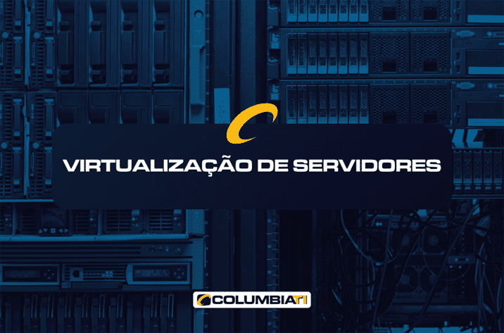 Virtualização de Servidores - ColumbiaTI - Empresa de TI
