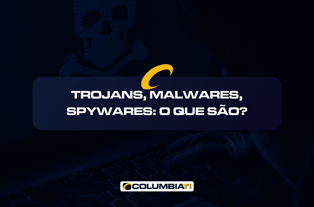 Trojans, Malwares, Spywares: O Que São?