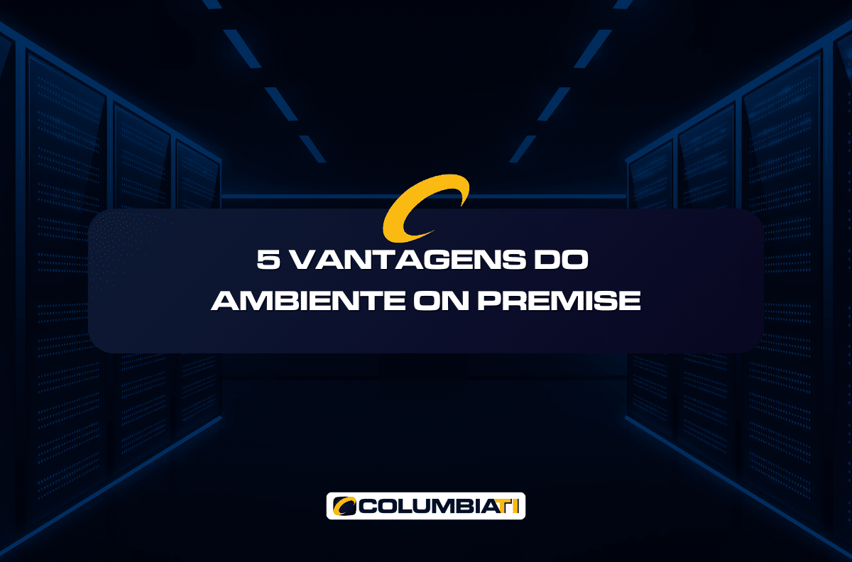 5 Vantagens do Ambiente On Premise