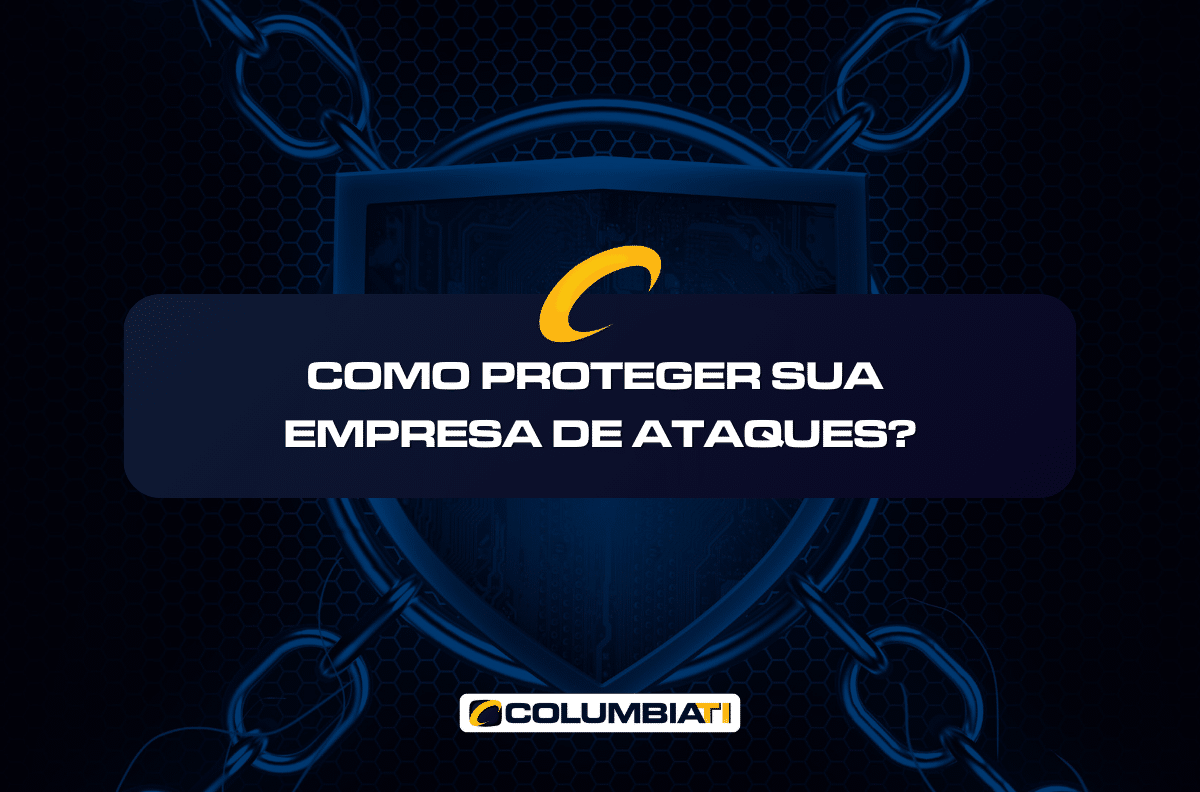 Como Proteger sua Empresa de Ataques?