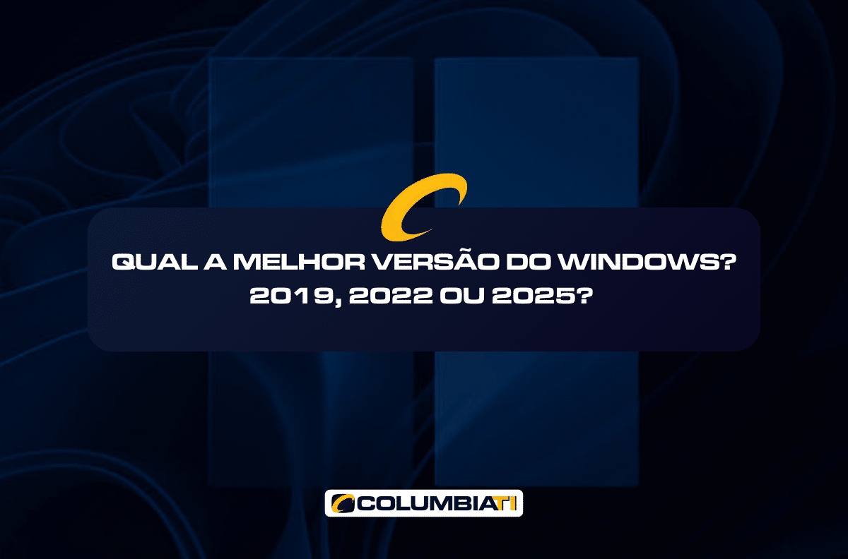 Qual a Melhor Versão do Windows? 2019, 2022 ou 2025?